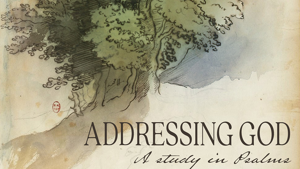 Addressing God - A Study in the Psalms